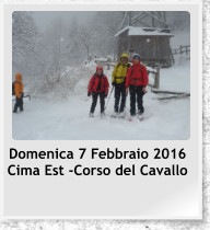 Domenica 7 Febbraio 2016  Cima Est -Corso del Cavallo