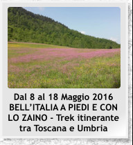 Dal 8 al 18 Maggio 2016 BELL�ITALIA A PIEDI E CON LO ZAINO - Trek itinerante tra Toscana e Umbria