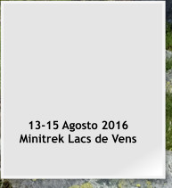 13-15 Agosto 2016  Minitrek Lacs de Vens