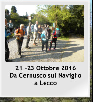21 -23 Ottobre 2016      Da Cernusco sul Naviglio  a Lecco