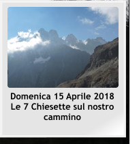 Domenica 15 Aprile 2018          Le 7 Chiesette sul nostro cammino