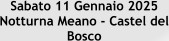 Sabato 11 Gennaio 2025 Notturna Meano - Castel del Bosco