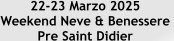 22-23 Marzo 2025  Weekend Neve & Benessere  Pre Saint Didier